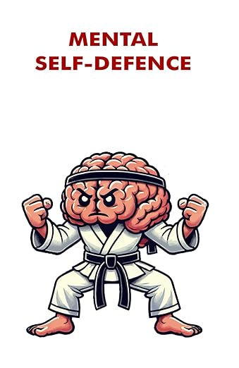 Cover of Mental Self Defence: Train Your Mind to Think Clearly, Critically, and Confidently